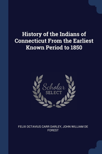 History of the Indians of Connecticut From the Earliest Known Period to 1850