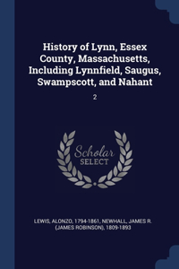 History of Lynn, Essex County, Massachusetts, Including Lynnfield, Saugus, Swampscott, and Nahant