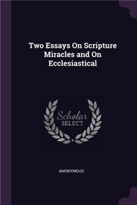 Two Essays On Scripture Miracles and On Ecclesiastical