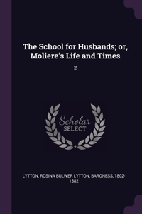 The School for Husbands; or, Moliere's Life and Times