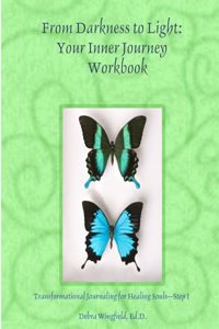 From darkness to light: Your Inner Journey: Transformational Journaling for Healing Souls--Step 1