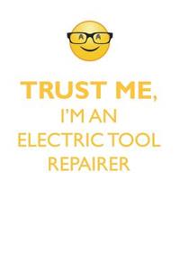 Trust Me, I'm an Electric Tool Repairer Affirmations Workbook Positive Affirmations Workbook. Includes: Mentoring Questions, Guidance, Supporting You.