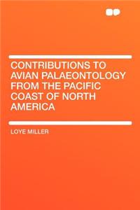 Contributions to Avian Palaeontology from the Pacific Coast of North America
