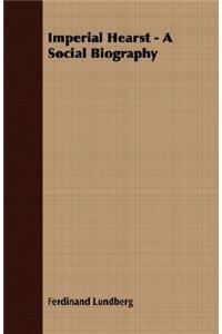 Imperial Hearst - A Social Biography