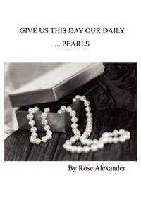 Give Us This Day our daily... Pearls