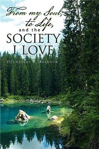 From My Soul, to Life, and the Society I Love