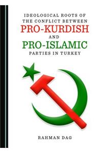 Ideological Roots of the Conflict Between Pro-Kurdish and Pro-Islamic Parties in Turkey