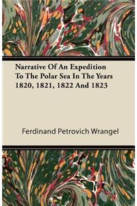 Narrative Of An Expedition To The Polar Sea In The Years 1820, 1821, 1822 And 1823