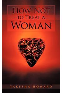 How Not to Treat a Woman