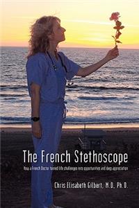 French Stethoscope: How a French Doctor Turned Life Challenges Into Opportunities and Deep Appreciation