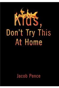 Kids, Don't Try This at Home