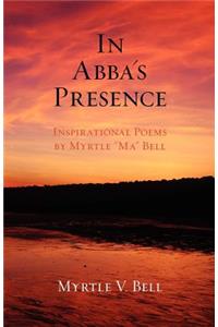 In Abba's Presence: Inspirational Poems by Myrtle "Ma" Bell