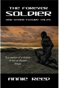 The Forever Soldier and Other Future Tales