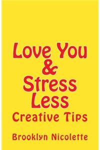 Love You & Stress Less: Creative Tips