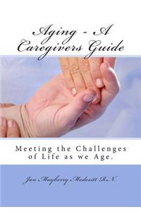 Aging - A Caregivers Guide