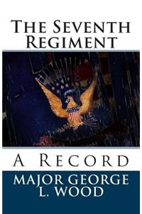 The Seventh Regiment: A Record