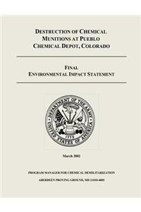 Destruction of Chemical Munitions at Pueblo Chemical Depot, Colorado - Final Environmental Impact Statement