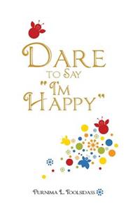 Dare to Say "I'm Happy"