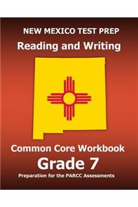 New Mexico Test Prep Reading and Writing Common Core Workbook Grade 7: Preparation for the Parcc Assessments