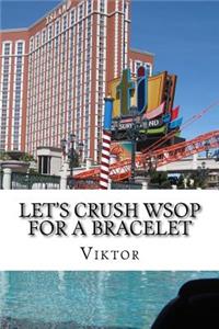 Let's Crush WSOP For A Bracelet