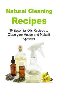 Natural Cleaning Recipes 30 Essential Oils Recipes to Clean your House and Make it Spotless