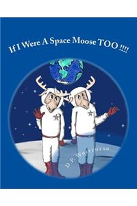 If I Were A Space Moose TOO !!!!