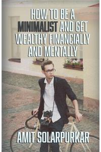 How To Be A Minimalist And Get Wealthy Financially and Mentally