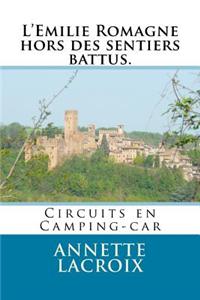 L'Emilie Romagne Hors Des Sentiers Battus.: Circuits En Camping-Car
