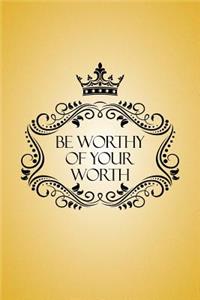 Be Worthy of Your Worth