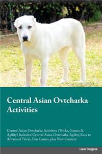 Central Asian Ovtcharka Activities Central Asian Ovtcharka Activities (Tricks, Games & Agility) Includes: Central Asian Ovtcharka Agility, Easy to Advanced Tricks, Fun Games, Plus New Content