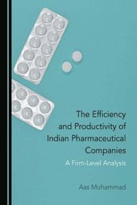 Efficiency and Productivity of Indian Pharmaceutical Companies: A Firm-Level Analysis