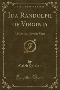 Ida Randolph of Virginia: A Historical Novel in Verse (Classic Reprint)