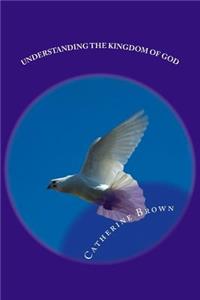 Understanding The Kingdom Of God