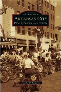 Arkansas City: People, Places, and Events