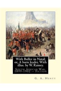 With Buller in Natal; or, A born leader. With illus. by W. Rainey. By