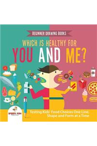 Beginner Drawing Books. Which is Healthy for You and Me? Testing Kids' Food Choices One Line, Shape and Form at a Time. Bonus Color by Number Activities for Kids