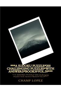 ***A SUDOKU PUZZLE*200 Challenging Puzzles*with Answers*Book39 Vol.39***
