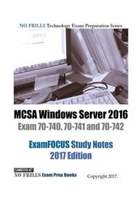 MCSA Windows Server 2016 Exam 70-740, 70-741 and 70-742 ExamFOCUS Study Notes 2017 Edition