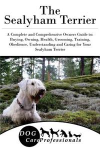 The Sealyham Terrier: A Complete and Comprehensive Owners Guide To: Buying, Owning, Health, Grooming, Training, Obedience, Understanding and Caring for Your Sealyham Terrier