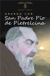 Orando Con San Padre Pio de Pietrelcina: Oraciones y Novena