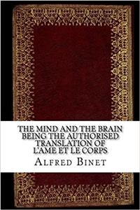 The Mind and the Brain Being the Authorised Translation of Lame Et Le Corps