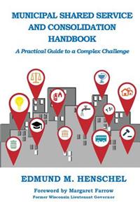 Municipal Shared Service and Consolidation Handbook