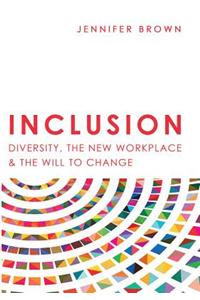 Inclusion: Diversity, the New Workplace & the Will to Change