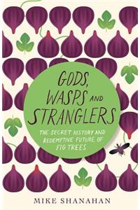 Gods, Wasps and Stranglers: The Secret History and Redemptive Future of Fig Trees