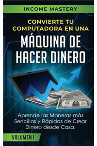 Convierte Tu Computadora en Una Máquina de Hacer Dinero