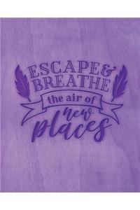 Escape & Breathe The Air Of New Places