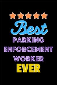 Best Parking Enforcement Worker Evers Notebook - Parking Enforcement Worker Funny Gift