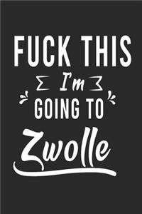 FUCK THIS I'M GOING TO Zwolle