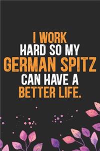 I Work Hard so My German Spitz Can Have a Better Life