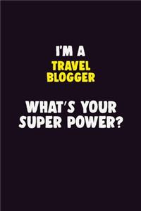 I'M A Travel blogger, What's Your Super Power?